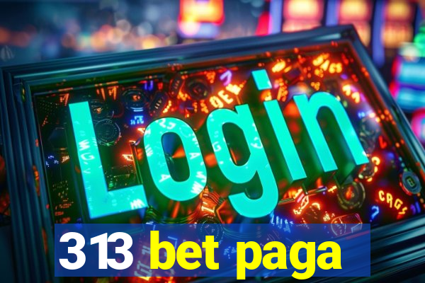 313 bet paga